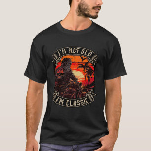 I M Not Old I M Classic Motorcycle Old Man Biker   T-Shirt