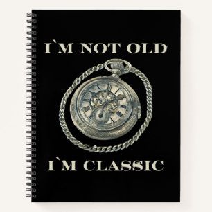 I m not old I m classic Notebook