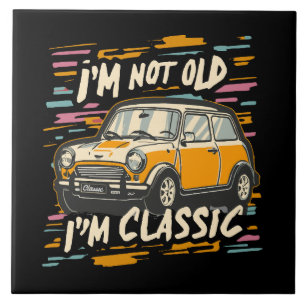 I m Not Old I m Classic Tile
