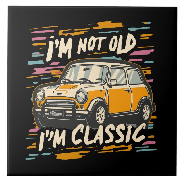 I m Not Old I m Classic Tile (Front)
