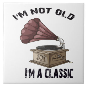 I m not old i m classic tile
