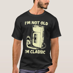 I M Not Old I M Classic Walkman Vintage Cassette T-Shirt