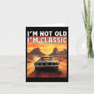I&# m Not Old I&# m Clic Car Birthday Dad Grandp Card