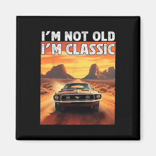 I&#; m Not Old I&#; m Clic Car Birthday Dad Grandp Magnet