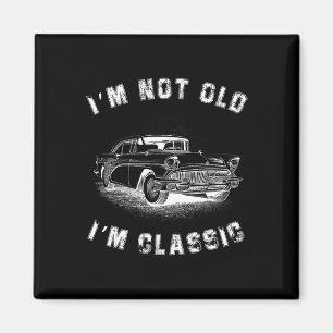 I&# m Not Old I&# m Clic Car Graphic Fathers Day Magnet