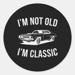 I&# m Not Old I&# m Clic Car Graphic Gifts Dad F Classic Round Sticker