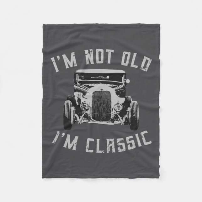 I M Not Old I M Clic Funny Car Graphic 1932 Hot  Fleece Blanket (Front)