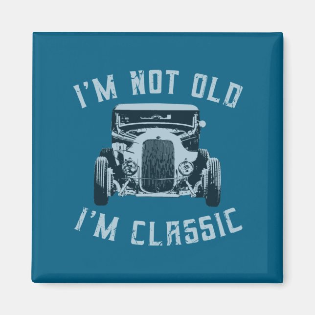 I M Not Old I M Clic Funny Car Graphic 1932 Hot  Magnet (Front)