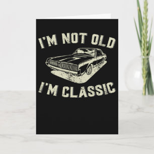I&#; m Not Old I&#; m Clic Retro Vintage Car Funny Card