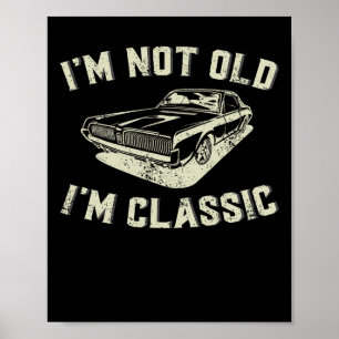 I&#; m Not Old I&#; m Clic Retro Vintage Car Funny Poster