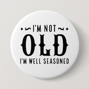 I’m Not Old I’m Well Seasoned 7.5 Cm Round Badge