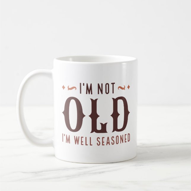 I’m Not Old I’m Well Seasoned Coffee Mug (Left)