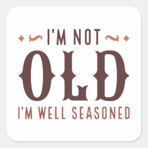 I’m Not Old I’m Well Seasoned Square Sticker