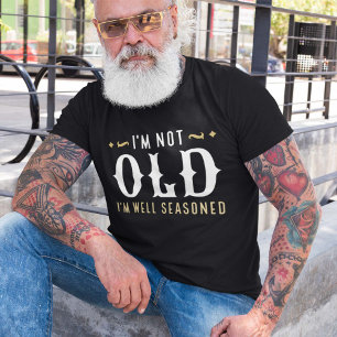 I’m Not Old I’m Well Seasoned T-Shirt