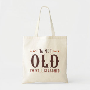 I’m Not Old I’m Well Seasoned Tote Bag