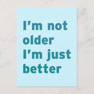 I’m Not Older I’m Just Better Postcard