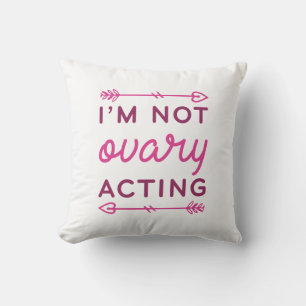 I’m Not Ovary Acting Cushion