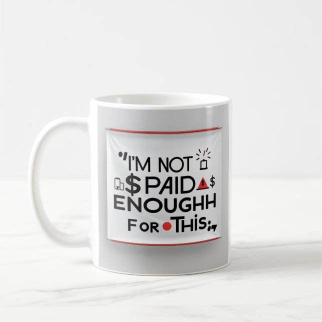 I’m Not Paid Enough for This – Funny Work Mug (Left)