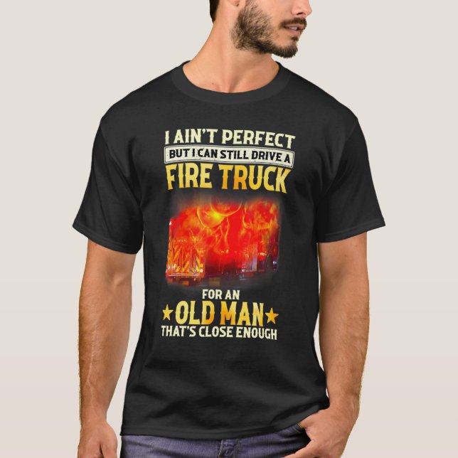 I’m Not Perfect But I Can Drive A Fire Truck Firem T-Shirt (Front)