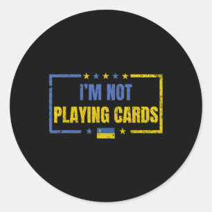 I’m Not Playing Cards Ukraine Stand With Zelensky Classic Round Sticker