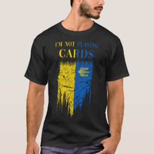 I’m Not Playing Cards Zelensky Trump Support Ukrai T-Shirt