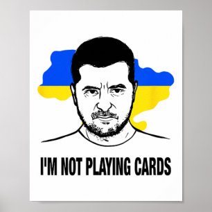 I;m Not Playing Cards Zelensky Ukrainian Flag Poster