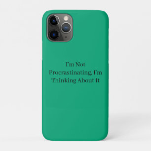 I’m Not Procrastinating, I’m Thinking About It iPhone 11 Pro Case