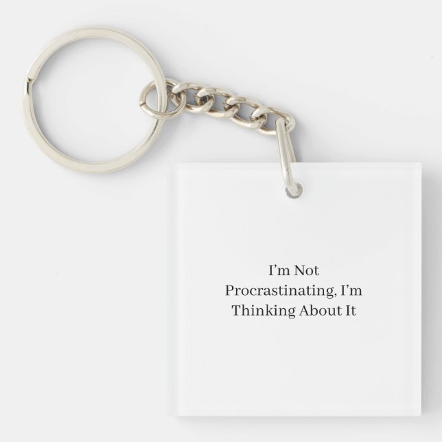 I’m Not Procrastinating, I’m Thinking About It Key Ring (Front)
