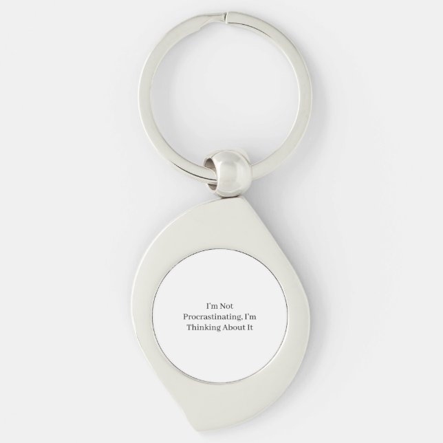 I’m Not Procrastinating, I’m Thinking About It Key Ring (Front)