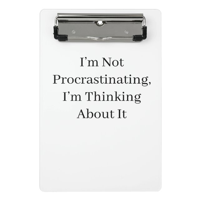 I’m Not Procrastinating, I’m Thinking About It Mini Clipboard (Front)
