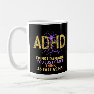 I’m Not Random Funny I Have ADHD Quote Cool Gift Coffee Mug