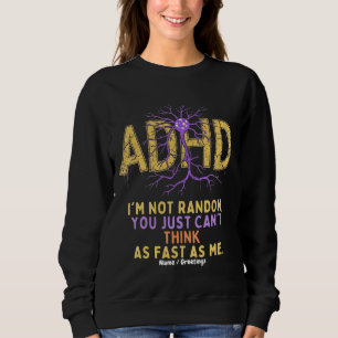 I’m Not Random Funny I Have ADHD Quote Cool Gift Sweatshirt