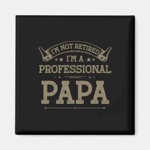 I&# m Not Retired A Professional Papa Tee Fathers Magnet