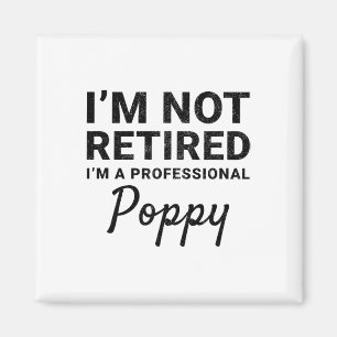 I&# m Not Retired A Professional Poppy Fathers Da Magnet