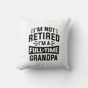 I’m Not Retired I’m A Full-Time Grandpa Cushion