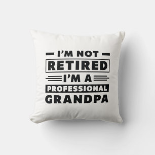 I’m Not Retired I’m A Professional Grandpa Cushion