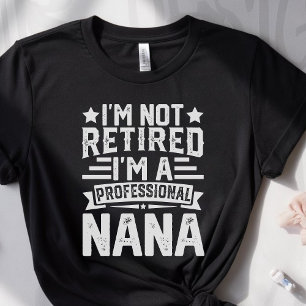 I’m Not Retired, I’m a Professional Nana – Funny Tri-Blend Shirt
