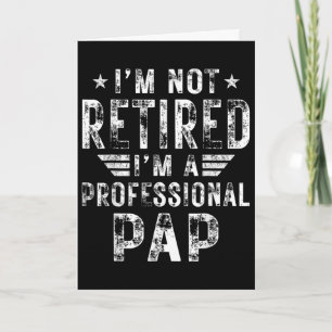 I&#; m Not Retired I&#; m A Professional Pap Fathe Card