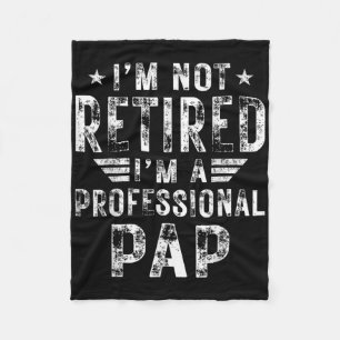 I&#; m Not Retired I&#; m A Professional Pap Fathe Fleece Blanket