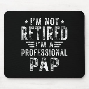 I&# m Not Retired I&# m A Professional Pap Fathe Mouse Mat
