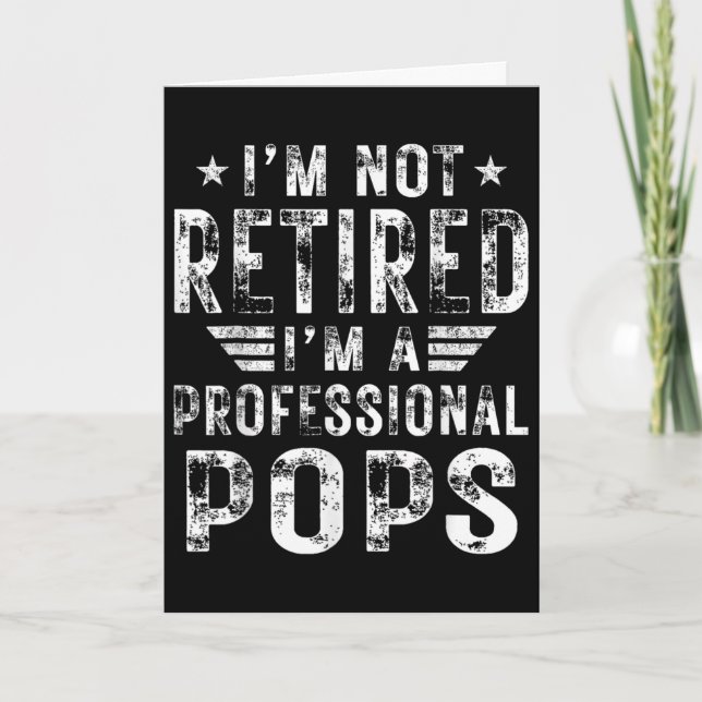 I&# m Not Retired I&# m A Professional Pops Fath Card (Front)