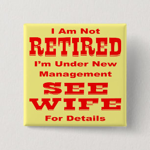 I’m Not Retired I’m Under New Management See W 15 Cm Square Badge