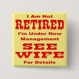 I’m Not Retired I’m Under New Management See Wife 15 Cm Square Badge