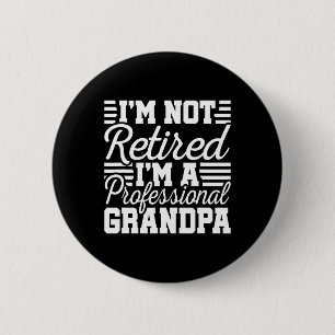 I&#; m Not Retired Professional Grandpa Grandfathe 6 Cm Round Badge