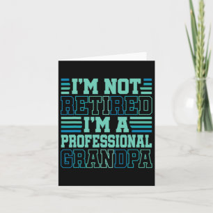 I&#; m Not Retired Professional Grandpa Grandfathe Card