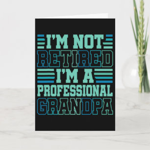 I&#; m Not Retired Professional Grandpa Grandfathe Card