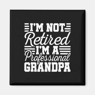 I&#; m Not Retired Professional Grandpa Grandfathe Magnet