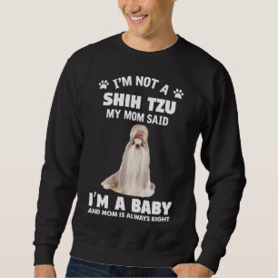 I M Not Shih Tzu My Mum Said I M A Baby And Mum Sweatshirt
