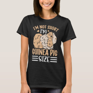 I m Not Short I m Guinea Pig Size T-Shirt
