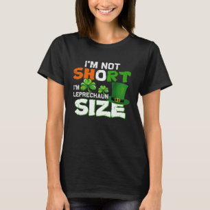 I m Not Short I m Leprechaun Size St Patrick s Day T-Shirt